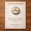 Stand for Compassion - "Be Good" & "Ice Out" Pins